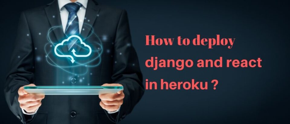 how-to-deploy-django-and-react-in-heroku