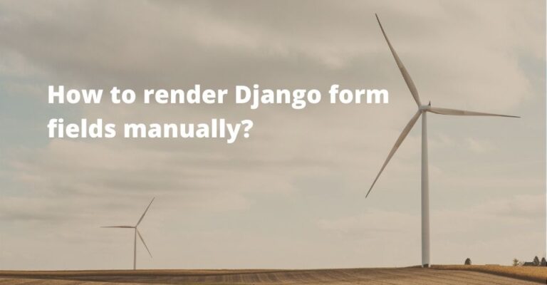 How To Render Django Form Individual Fields Manually? – Tech Incent